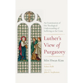 Luther's View of Purgatory: An Examination of His Theological Understanding of Suffering as the Cross