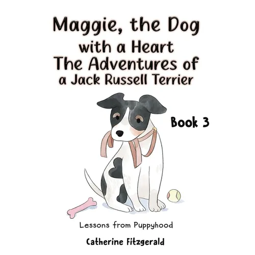 Maggie, the Dog with a Heart: The Adventures of a Jack Russell Terrier Book 3
