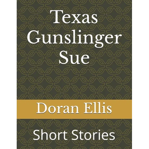 Texas Gunslinger Sue: Short Stories