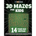 3D Mazes for Kids 14 Year Old Edition - Fun Activity Book of Mazes for Girls and Boys (Ages 14)