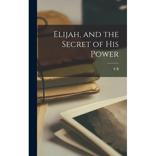Elijah, and the Secret of his Power