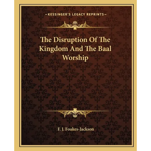 The Disruption Of The Kingdom And The Baal Worship