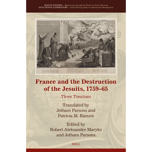 France and the Destruction of the Jesuits, 1759-65: Three Treatises