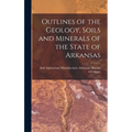 Outlines of the Geology, Soils and Minerals of the State of Arkansas