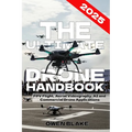 The Ultimate Drone Handbook: The Up To Date Guide to Drone Technology, Flight Skills, and Commercial Drone Applications