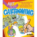 Art for Kids: Cartooning: The Only Cartooning Book You'll Ever Need to Be the Artist You've Always Wanted to Be