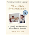 Three Girls from Bronzeville: A Uniquely American Memoir of Race, Fate, and Sisterhood