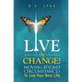 Live the Change!: Moving Beyond Circumstances to Live Your Best Life