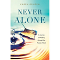 Never Alone: A Journey of Healing through the Power of God