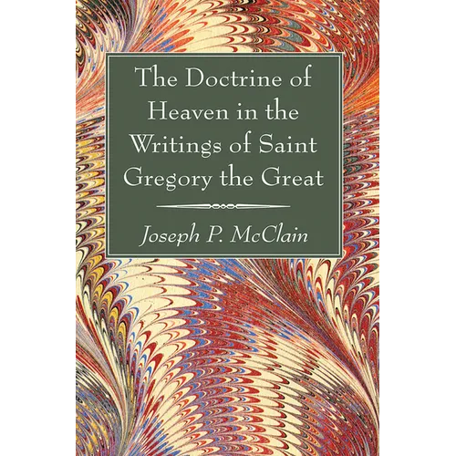 The Doctrine of Heaven in the Writings of Saint Gregory the Great