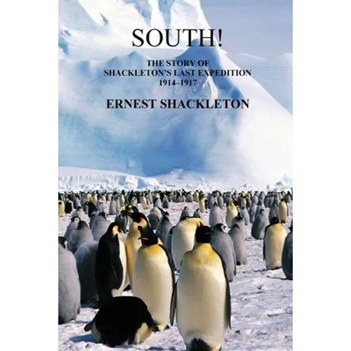 South! (Unabridged. with 97 original illustrations): The Story of Shackleton's Last Expedition 1914-1917