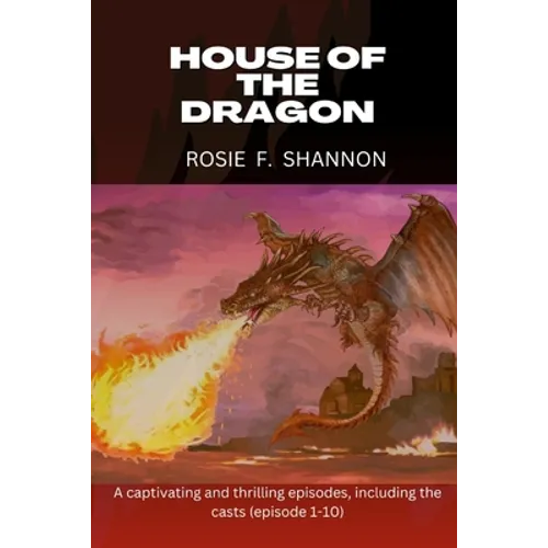 House of the dragon: A captivating and thrilling episodes, including the casts (episode 1-10)