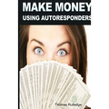 Make Money: Using Autoresponders