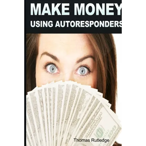 Make Money: Using Autoresponders