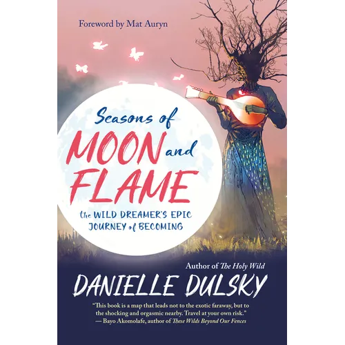 Seasons of Moon and Flame: The Wild Dreamer's Epic Journey of Becoming