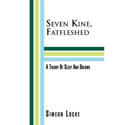 Seven Kine, Fatfleshed: A Theory of Sleep and Dreams: A Theory of Sleep and Dreams
