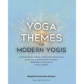 Yoga Themes for Modern Yogis: Contemporary Themes, Inspiration, Techniques & Essential Guidance for Planning Meaningful & Inclusive Yoga Classes