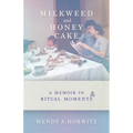 Milkweed and Honey Cake: A Memoir in Ritual Moments