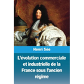 L'évolution commerciale et industrielle de la France sous l'ancien régime
