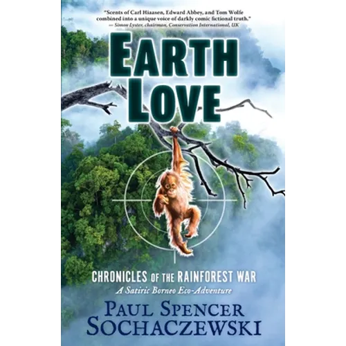 EarthLove: Chronicles of the Rainforest War, A Satiric Borneo Eco-Adventure
