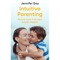 Intuitive Parenting: How to Tune in to Your Innate Wisdom