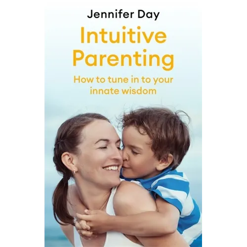 Intuitive Parenting: How to Tune in to Your Innate Wisdom