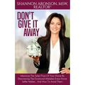 Don't Give It Away: Maximize The Sales Price Of Your Home By Discovering The Emotional Mistakes Every Home Seller Makes...And How To Avoid Them
