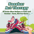Sneaker Art Therapy: 50 Iconic Shoe Designs to Color and Unwind - Facts, Did You Know ? A Fun and Relaxing Coloring Book with Sneaker Facts