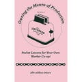 Owning the Means of Production: Pocket Lessons for Your Own Worker Co-Op!
