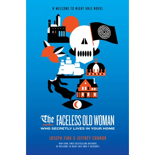The Faceless Old Woman Who Secretly Lives in Your Home: A Welcome to Nightvale Novel