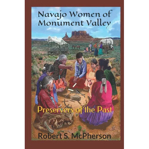 Navajo Women of Monument Valley: Preservers of the Past