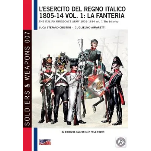 L'esercito del Regno Italico 1805-14 vol. 1: la fanteria: The Italian Kingdom's army 1805-14 vol. 1 the infantry