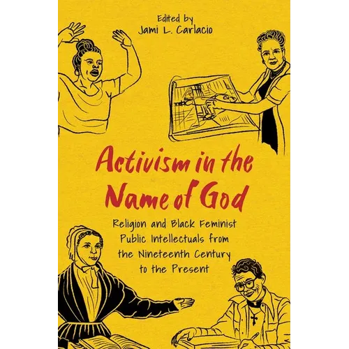 Activism in the Name of God: Religion and Black Feminist Public Intellectuals from the Nineteenth Century to the Present (Hardback)