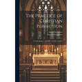 The Practice of Christian Perfection; From Rodriguez, and Other Catholic Authors