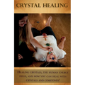 Crystal Healing: Healing crystals, the human energy field, and how you can heal with crystals and gemstones!
