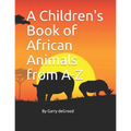 A Children's Book of African Animals from A-Z
