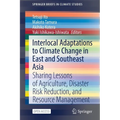 Interlocal Adaptations to Climate Change in East and Southeast Asia: Sharing Lessons of Agriculture, Disaster Risk Reduction, and Resource Management