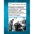 A treatise on Delaware corporation law: including receiverships; with annotations and forms.