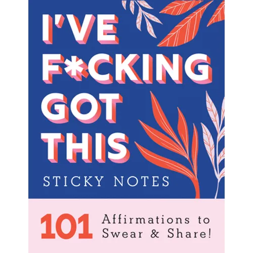 I've F*cking Got This Sticky Notes: 101 Affirmations to Swear and Share