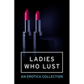 Ladies Who Lust: An Erotica Collection