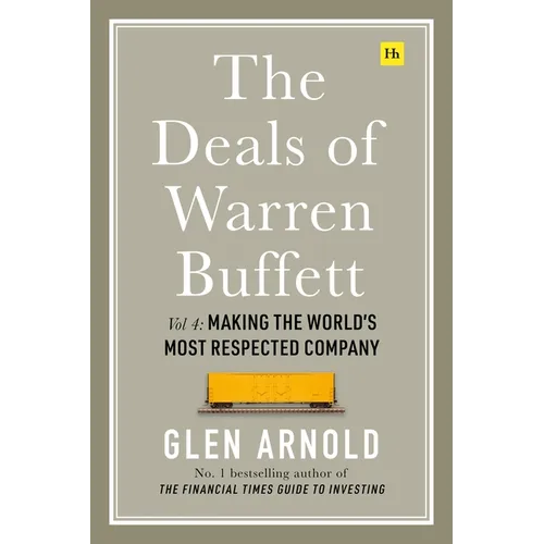 The Deals of Warren Buffett Volume 4: Making the World's Most Respected Company