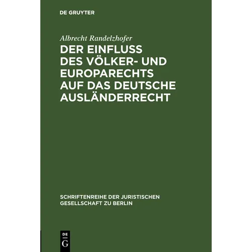 Der Einfluß Des Völker- Und Europarechts Auf Das Deutsche Ausländerrecht: Vortrag Gehalten VOR Der Berliner Juristischen Gesellschaft Am 10. Oktober 1