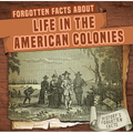 Forgotten Facts about Life in the American Colonies