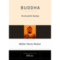 Buddha: His Life and His Teaching
