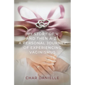 My Story of V and then A-Z: A Personal Journey of Experiencing Vaginismus