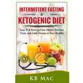 Intermittent Fasting and Ketogenic Diet: Easy IF & Keto to Cure Illness, Prevent, Treat, and Cure disease & Stay Healthy