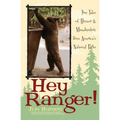 Hey Ranger!: True Tales of Humor & Misadventure from America's National Parks