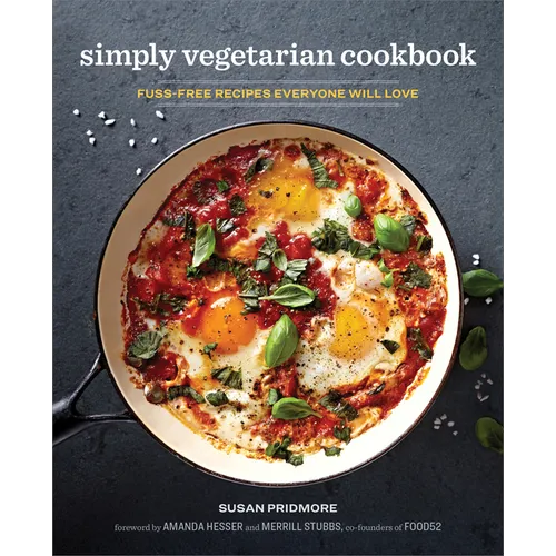 The Simply Vegetarian Cookbook: Fuss-Free Recipes Everyone Will Love