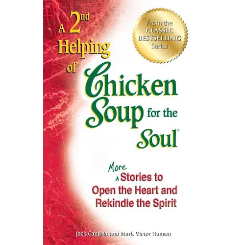 A 2nd Helping of Chicken Soup for the Soul: More Stories to Open the Heart and Rekindle the Spirit