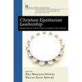Christian Egalitarian Leadership: Empowering the Whole Church According to the Scriptures